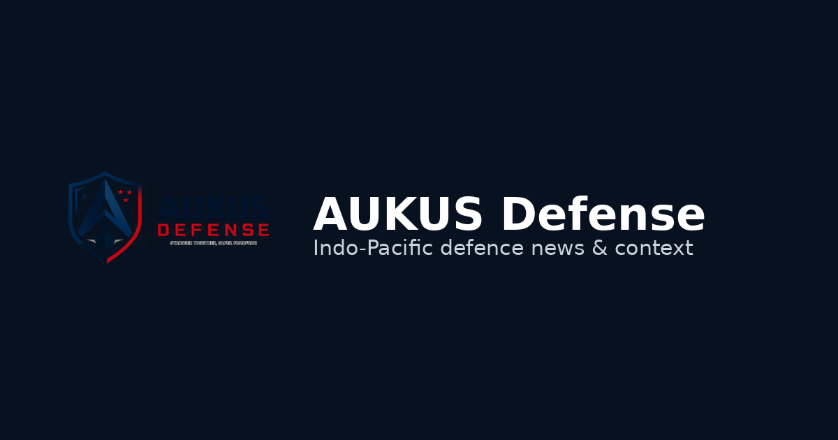 Context In House Building Indo-Pacific Defence News & Context | AUKUS Defense